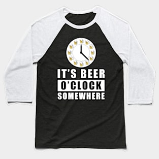 It's Beer O'clock Somewhere Baseball T-Shirt